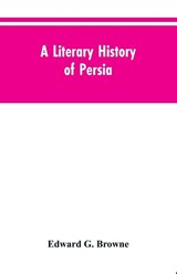 A Literary History of Persia - Edward G Browne - 9789353604523