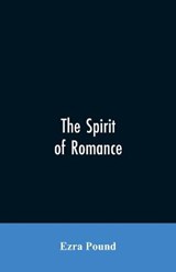 The spirit of romance; an attempt to define somewhat the charm of the pre-renaissance literature of Latin Europe - POUND,  Ezra - 9789353605988