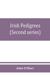 Irish pedigrees; or, The origin and stem of the Irish nation (Second series) - John O'Hart - 9789353860677