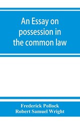 An essay on possession in the common law - Frederick Pollock ; Robert Samuel Wright - 9789353863258