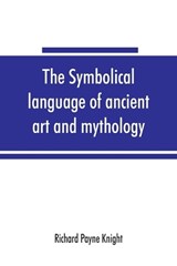 The symbolical language of ancient art and mythology; an inquiry - PAYNE KNIGHT,  Richard - 9789353865320