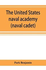 The United States naval academy, being the yarn of the American midshipman (naval cadet) - BENJAMIN,  Park - 9789353894795