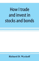 How I trade and invest in stocks and bonds - Richard D Wyckoff - 9789353897628