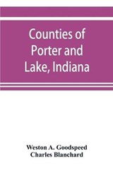 Counties of Porter and Lake, Indiana - Weston A Goodspeed ; Charles Blanchard - 9789353899417