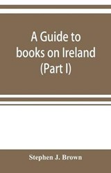 A guide to books on Ireland (Part I) - Stephen J Brown - 9789353899950