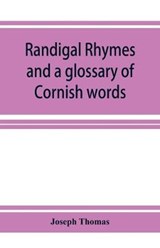 Randigal rhymes and a glossary of Cornish words - THOMAS,  Joseph - 9789353926816