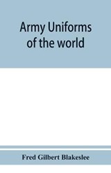 Army uniforms of the world - Fred Gilbert Blakeslee - 9789353950644
