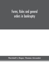Forms, rules and general orders in bankruptcy - S HAGAR,  Marshall ; Alexander, Thomas - 9789353976156
