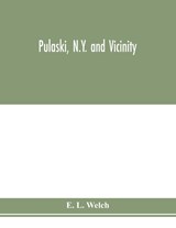 Pulaski, N.Y. and vicinity - E L Welch - 9789353977214