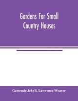 Gardens for small country houses - Gertrude Jekyll ; Lawrence Weaver - 9789354004087