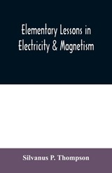 Elementary lessons in electricity & magnetism - P THOMPSON,  Silvanus - 9789354009143