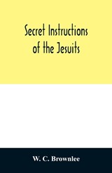 Secret instructions of the Jesuits - W C Brownlee - 9789354011573