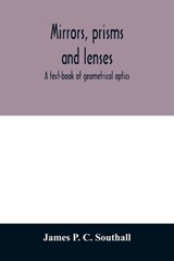 Mirrors, prisms and lenses; a text-book of geometrical optics - James P C Southall - 9789354011696