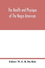 The health and physique of the Negro American - W E B Du Bois - 9789354017322