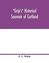 Grip's historical souvenir of Cortland - L WELCH,  E - 9789354017636
