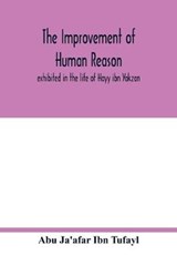 The improvement of human reason, exhibited in the life of Hayy ibn Yakzan - JA'AFAR IBN TUFAYL,  Abu - 9789354017643