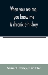 When you see me, you know me. A chronicle-history - Samuel Rowley ; Karl Elze - 9789354021480