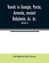 Travels in Georgia, Persia, Armenia, ancient Babylonia, &c. &c. - Sir Robert Ker Porter - 9789354021657