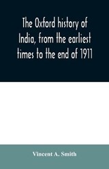 The Oxford history of India, from the earliest times to the end of 1911 - Vincent A Smith - 9789354030215