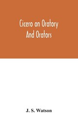 Cicero on oratory and orators - J S Watson - 9789354032097
