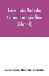 Lucius Junius Moderatus Columella On agriculture (Volume II) - Lucius Junius Moderatus Columella - 9789354033759