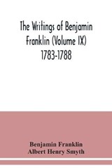 The writings of Benjamin Franklin (Volume IX) 1783-1788 - Benjamin Franklin ; Albert Henry Smyth - 9789354039386