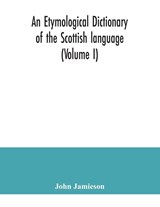 An etymological dictionary of the Scottish language (Volume I) - John Jamieson - 9789354041693