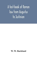 A text-book of Roman law from Augustus to Justinian - W W Buckland - 9789354046698