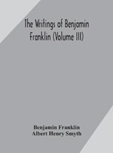 The writings of Benjamin Franklin (Volume III) - Benjamin Franklin ; Albert Henry Smyth - 9789354170157
