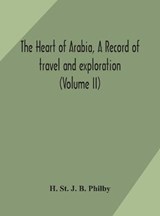 The heart of Arabia, a record of travel and exploration (Volume II) - H St J B Philby - 9789354171413