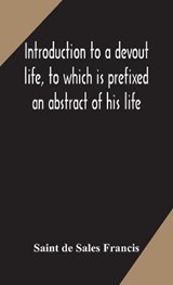 Introduction to a devout life, to which is prefixed an abstract of his life - DE SALES FRANCIS,  Saint - 9789354172007