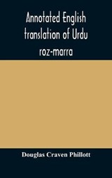 Annotated English translation of Urdu roz-marra, or "Every-day Urdu", the text-book for the lower standard examination in Hindustani - Douglas Craven Phillott - 9789354172618