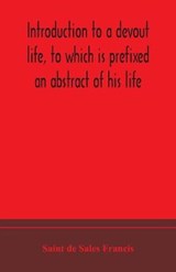 Introduction to a devout life, to which is prefixed an abstract of his life - Saint de Sales Francis - 9789354173646