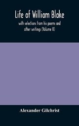 Life of William Blake, with selections from his poems and other writings (Volume II) - Alexander Gilchrist - 9789354174742