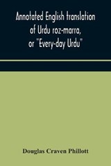 Annotated English translation of Urdu roz-marra, or "Every-day Urdu", the text-book for the lower standard examination in Hindustani - Douglas Craven Phillott - 9789354175381