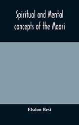 Spiritual and mental concepts of the Maori - Elsdon Best - 9789354175688