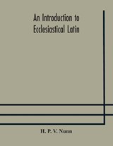 An introduction to ecclesiastical Latin - H P V Nunn - 9789354177538