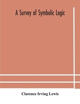 A survey of symbolic logic - Clarence Irving Lewis - 9789354182501