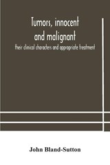 Tumors, innocent and malignant; their clinical characters and appropriate treatment - John Bland-Sutton - 9789354182754