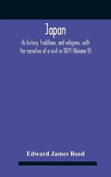 Japan; Its History, Traditions, And Religions, With The Narrative Of A Visit In 1879 (Volume Ii) - Edward James Reed - 9789354185397