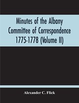 Minutes Of The Albany Committee Of Correspondence 1775-1778; Minutes Of The Schenectady Committee 1775-1779 And Index (Volume Ii) - C FLICK,  Alexander - 9789354210211