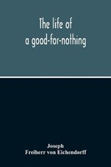The Life Of A Good-For-Nothing - JOSEPH ; VON EICHENDORFF,  Freiherr - 9789354214066