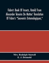 Fabre'S Book Of Insects, Retold From Alexander Teixeira De Mattos' Translation Of Fabre'S Souvenirs Entomologiques, - Mrs Rodolph Stawell ; E J Detmold - 9789354216688
