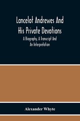 Lancelot Andrewes And His Private Devotions - Alexander Whyte - 9789354217968
