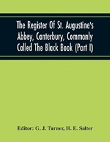 The Register Of St. Augustine'S Abbey, Canterbury, Commonly Called The Black Book (Part I) - H E Salter - 9789354219078