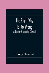 The Right Way To Do Wrong - Harry Houdini - 9789354302534