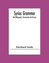 Syriac Grammar; With Bibliography, Chrestomathy And Glossary - Eberhard Nestle - 9789354304392