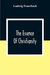 The Essence Of Christianity - Ludwig Feuerbach - 9789354306150