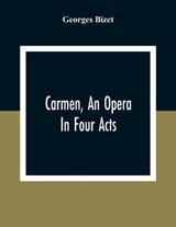 Carmen, An Opera In Four Acts - Georges Bizet - 9789354307126