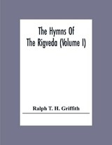 The Hymns Of The Rigveda (Volume I) - Ralph T H Griffith - 9789354307706